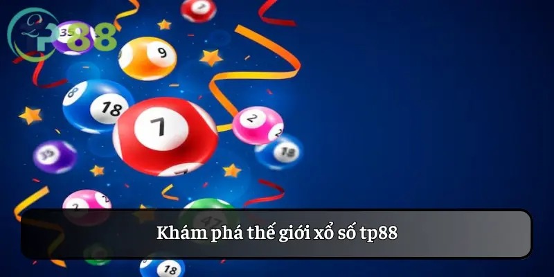 Khám phá thế giới xổ số tp88
